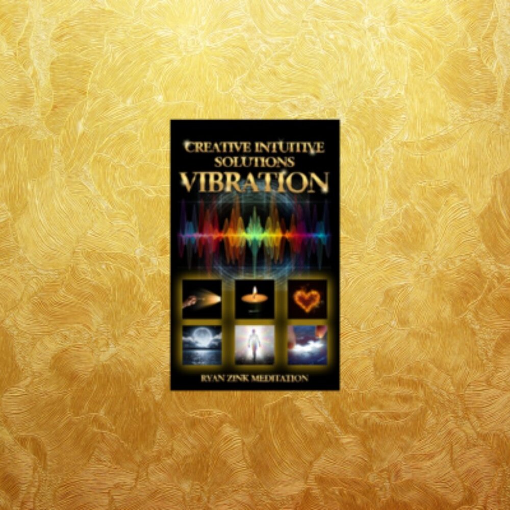 Creative Intuitive Solutions Vibration Ryan Zink Meditation - (From Author)
